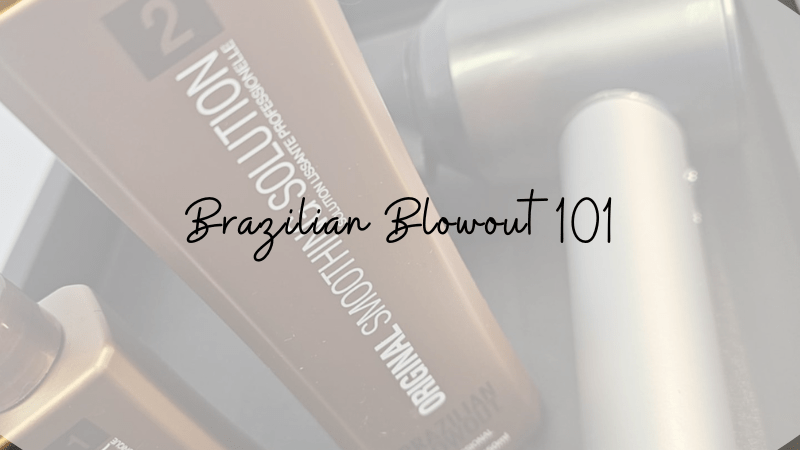 Brazilian blowout 101